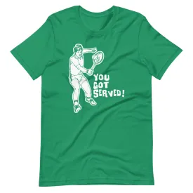 You Got Served (Tennis) T-Shirt (Unisex)